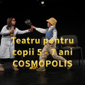 CLUB de teatru pentru copii de 5 - 7 ani COSMOPOLIS